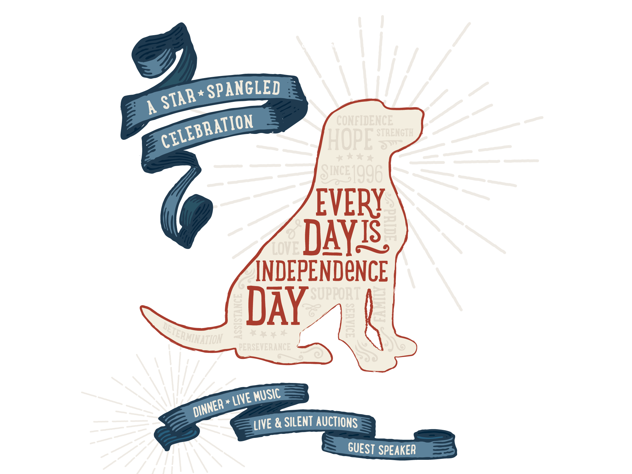 A Star Spangled Celebration. Every Day is Independence Day. Dinner, Live Music, Live & Silent Auctions, Guest Speaker