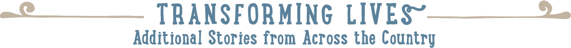 Transforming Lives. Additional Stories from Across the Country